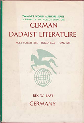 Imagen de archivo de German Dadaist literature: Kurt Schwitters, Hugo Ball, Hans Arp, (Twayne's world authors series, TWAS 272. German literature) a la venta por Irish Booksellers