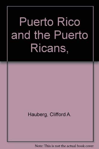 Puerto Rico and the Puerto Ricans, - Hauberg, Clifford A.