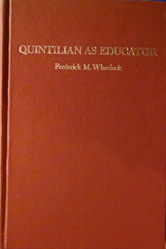 Quintilian As Educator: Selections from the Institutio Oratoria of Marcus Fabius Quintilianus. (9780805735864) by Frederic M Wheelock