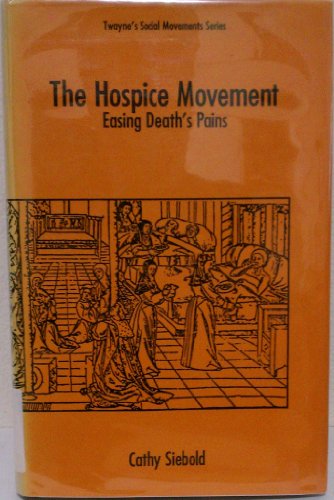 The Hospice Movement: Easing Death's Pains (Twayne's Social Movements Series)