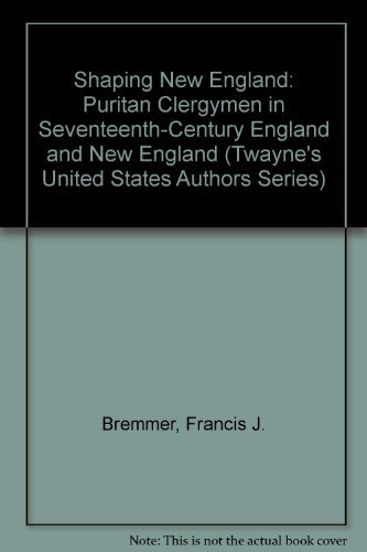 9780805740158: Shaping New England: Puritan Clergymen in Seventeenth-Century England and New England (Twayne's United States Authors Series, Tusas 631)
