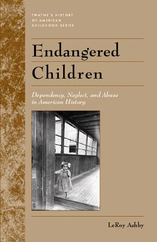 Stock image for Endangered Children: Dependency, Neglect, and Abuse in American History for sale by ThriftBooks-Atlanta
