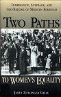 Imagen de archivo de Two Paths to Women's Equality: Temperance, Suffarage and the Origins of Modern Feminism a la venta por ThriftBooks-Atlanta
