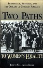 Stock image for Two Paths to Women's Equality: Temperance, Suffarage and the Origins of Modern Feminism for sale by ThriftBooks-Atlanta