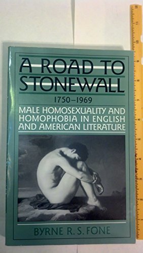 Stock image for A Road to Stonewall: Male Homosexuality and Homophobia in English and American Literature, 1750-1969 for sale by gearbooks