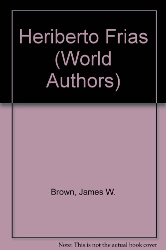 Heriberto FriÌas (Twayne's world authors series ; TWAS 486: Mexico) (9780805763270) by Brown, James W