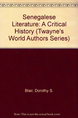 Senegalese Literature: A Critical History (Twayne's World Authors Series) (9780805765434) by Blair, Dorothy S.