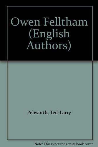 Owen Felltham (Twayne's English authors series ; TEAS 189) (9780805766554) by Pebworth, Ted-Larry