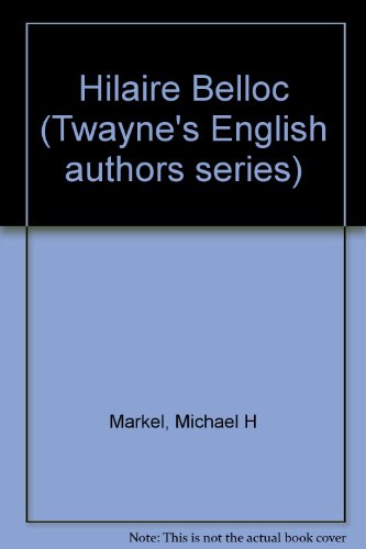 Hilaire Belloc (Twayne's English authors series) (9780805768336) by Markel, Michael H.