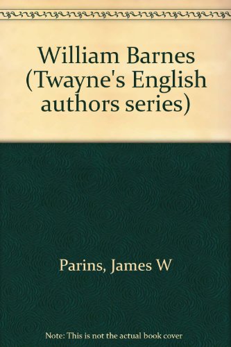 9780805768817: William Barnes (Twayne's English authors series) [Hardcover] by Parins, James W