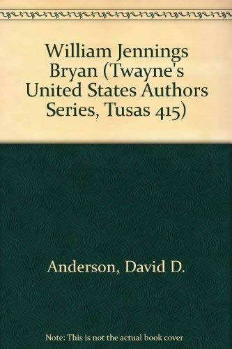 William Jennings Bryan (Twayne's United States Authors Series, Tusas 415) - Anderson, D. D.