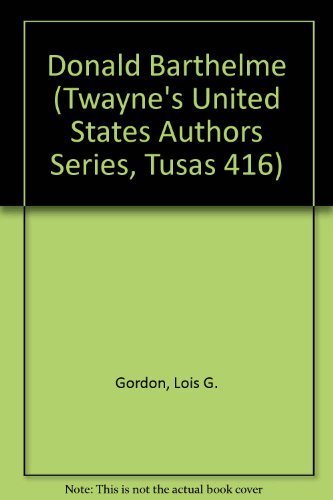 Donald Barthelme (Twayne's United States Authors Series, Tusas 416) (9780805773477) by Gordon, Lois G.