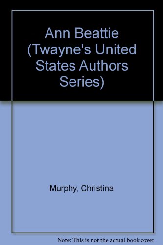 Ann Beattie (Twayne's United States Authors Series) (9780805774740) by Murphy, Christina