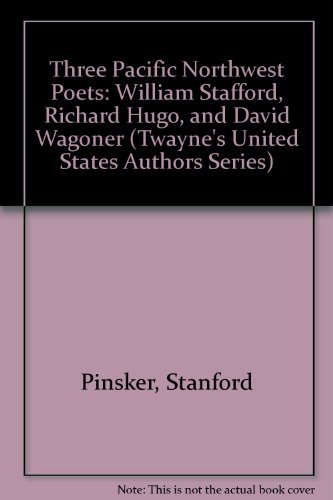 Stock image for Three Pacific Northwest Poets : William Stafford, Richard Hugo, and David Wagoner for sale by Better World Books