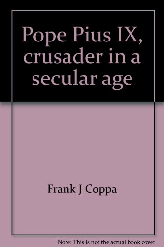 Pope Pius IX, crusader in a secular age (Twayne's world leaders series ; TWLS 81) (9780805777277) by Coppa, Frank J