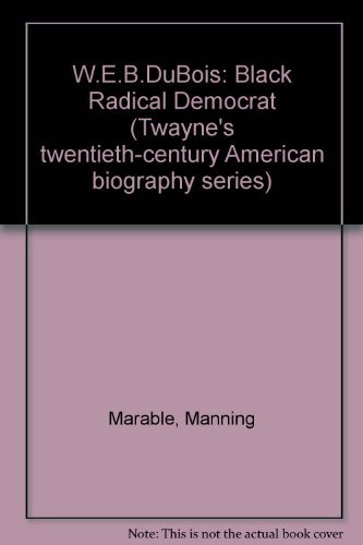 Stock image for W.E.B. Dubois: Black Radical Democrat (Twayne's Twentieth-Century American Biography Series) for sale by Front Cover Books