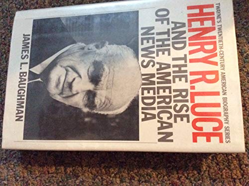 9780805777550: Henry R. Luce and the Rise of the American News Media