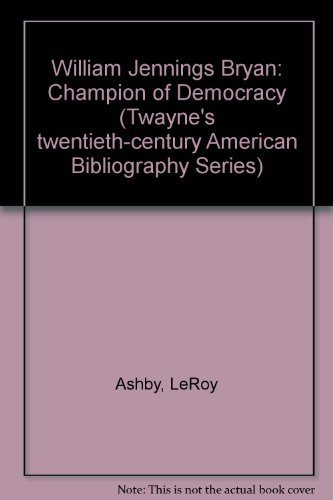 9780805777604: William Jennings Bryan: Champion of Democracy (Twayne's Twentieth-Century American Biography Series)