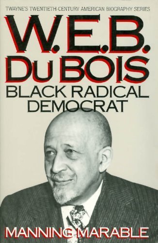 9780805777710: W.E.B. Dubois, Black Radical Democrat (Twayne's twentieth-century American biography series)