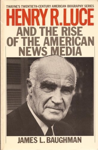 Stock image for Henry R. Luce and the Rise of the American News Media for sale by Better World Books