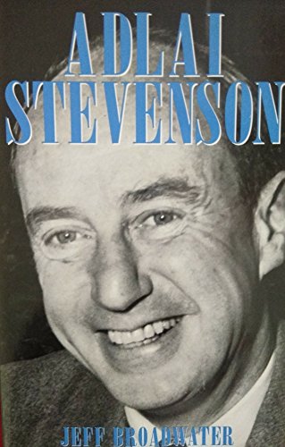 Beispielbild fr Adlai Stevenson and American Politics : The Odyssey of a Cold War Liberal zum Verkauf von Better World Books