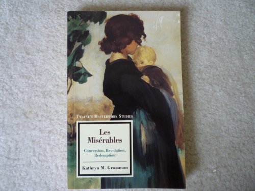 Les Miserables: Conversion, Revolution, Redemption (Twayne's Masterwork Studies, 160)
