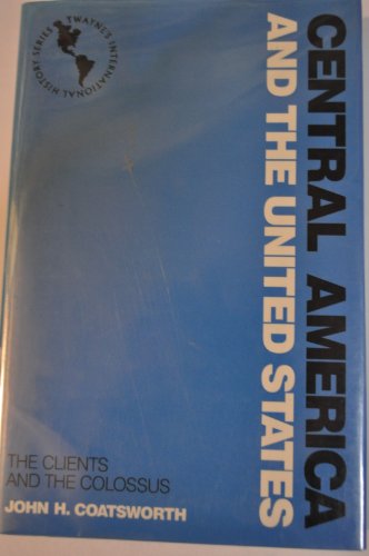 Stock image for Central America and the United States : The Clients and the Colossus for sale by Better World Books: West