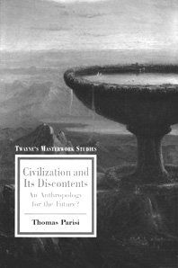 Beispielbild fr Civilization and Its Discontents: An Anthropology for the Future (Masterwork Studies Series) zum Verkauf von Half Price Books Inc.