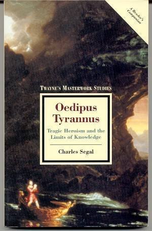 9780805780291: Oedipus Tyrannus: Tragic Heroism and the Limits of Knowledge (Twayne's Masterwork Studies)