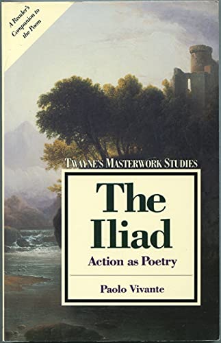 Imagen de archivo de The Iliad: Action As Poetry (Twayne's Masterwork Studies) a la venta por HPB-Emerald