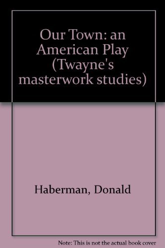 Stock image for Our Town: An American Play (Twayne's Masterwork Studies Series) for sale by WeSavings LLC