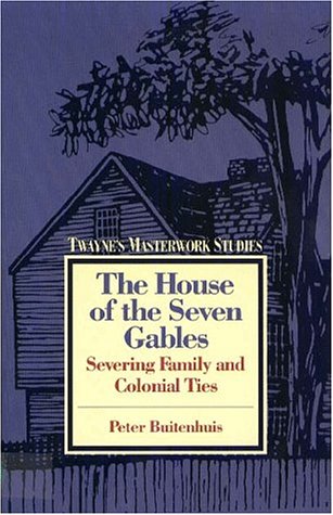 Imagen de archivo de The House of the Seven Gables: Severing Family and Colonial Ties (Twayne's Masterwork Studies) (No. 66) a la venta por WeSavings LLC