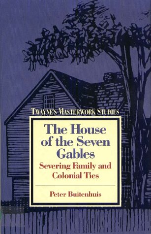 Imagen de archivo de The House of the Seven Gables: Severing Family and Colonial Ties (Twayne's Masterwork Studies Series) a la venta por SecondSale