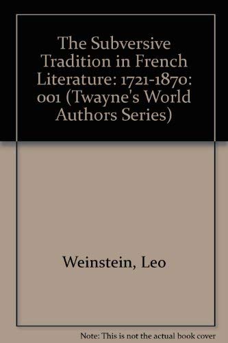 The Subversive Tradition in French Literature: 1721-1870 (Twayne's World Authors Series) (9780805782486) by Weinstein, Leo