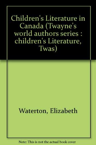 Children's Literature in Canada (Twayne's World Authors Series) (9780805782646) by Waterston, Elizabeth; Waterton, Elizabeth