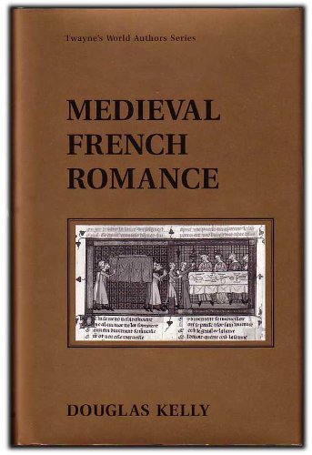 Medieval French Romance (Twayne's World Authors Series) (9780805782820) by Kelly, Douglas