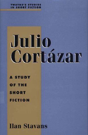 9780805782936: Julio Cortazar: A Study of the Short Fiction