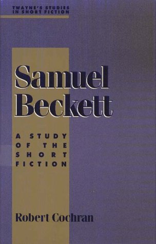 Samuel Beckett: A Study of the Short Fiction (Twayne's Studies in Short Fiction)