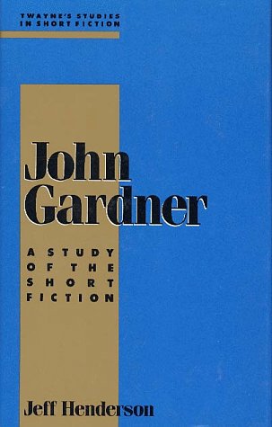 9780805783261: John Gardner: A Study of Short Fiction: 0000 (Twayne's studies in short fiction series)