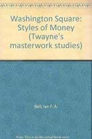 Washington Square: Styles of Money (Twayne's Masterwork Studies)