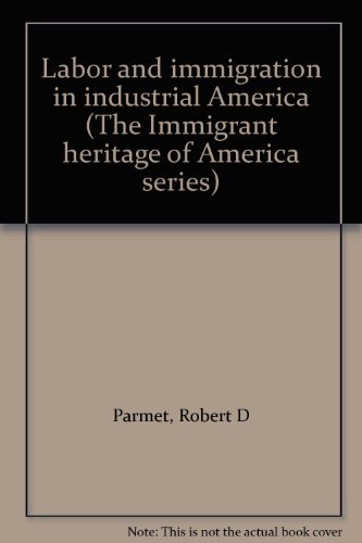 9780805784183: Labor and immigration in industrial America (The Immigrant heritage of America series)