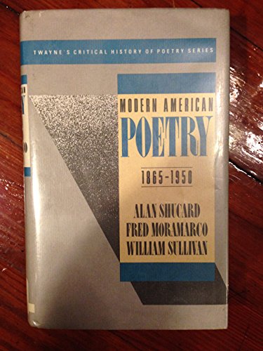 Modern American Poetry 1865-1950 (Twayne's Critical History of Poetry Series) (9780805784510) by Shucard, Alan; Moramarco, Fred; Sullivan, William