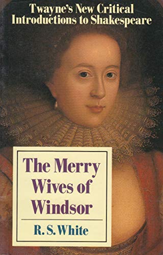The Merry Wives of Windsor (Twayne's New Critical Introductions to Shakespeare) (9780805787238) by White, R. S.; Shakespeare, William
