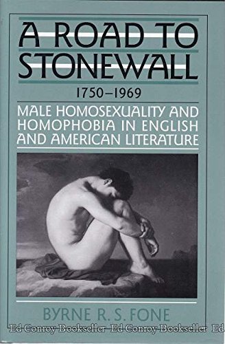 Imagen de archivo de A Road to Stonewall Male Homosexuality and Homophobia in English and American Literature, 1750-1969 a la venta por Willis Monie-Books, ABAA