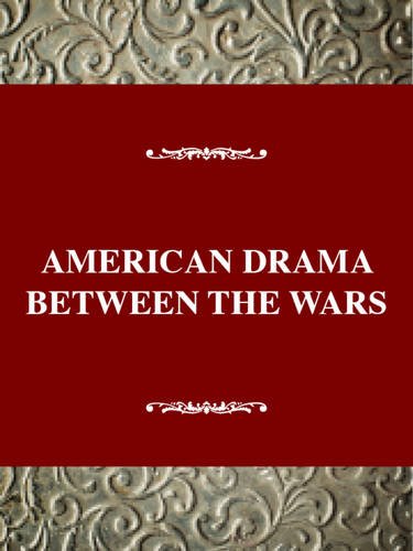Stock image for American Drama between the Wars (Critical History of American Drama Series) for sale by WeSavings LLC