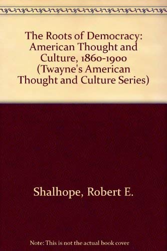 9780805790511: The Roots of Democracy: American Thought and Culture, 1760-1800: American Thought and Culture, 1860-1900