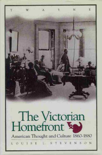 9780805790535: The Victorian Homefront: American Thought and Culture, 1860-1880 (Twayne's American Thought & Culture Series)
