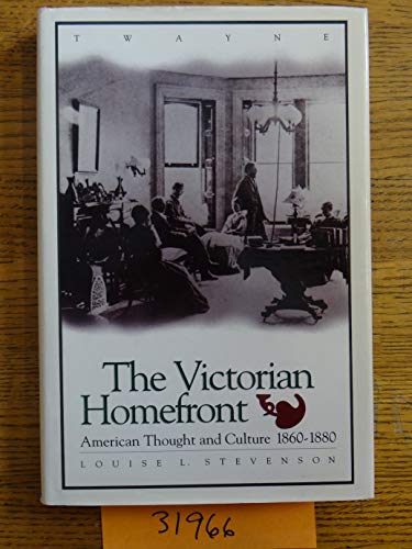 9780805790580: The Victorian Homefront: American Thought and Culture, 1860-1880 (Twayne's American Thought & Culture Series)