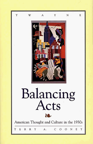 Stock image for Balancing Acts: American Thought and Culture in the 1930s (Twayne's American Thought & Culture Series) for sale by Wonder Book