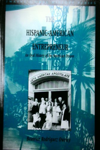 9780805791150: The Hispanic-American Entrepreneur: An Oral History of the American Dream (Twayne's Oral History Series)